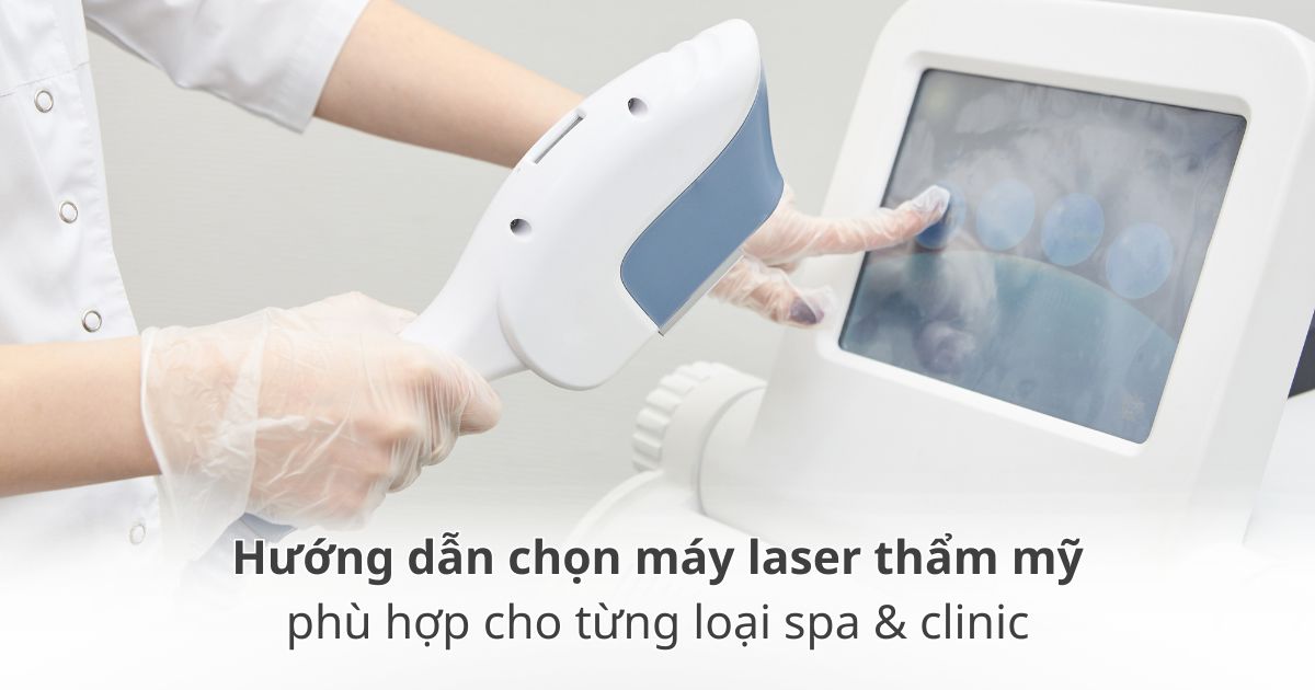 Chọn máy laser thẩm mỹ phù hợp cho spa và clinic