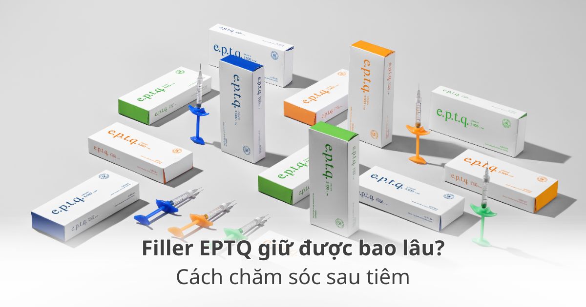 Thời gian duy trì hiệu quả của filler e.p.t.q. và cách chăm sóc sau khi tiêm filler