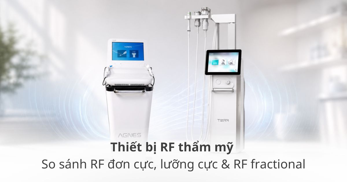 So sánh thiết bị RF thẩm mỹ: RF đơn cực, lưỡng cực, RF fractional