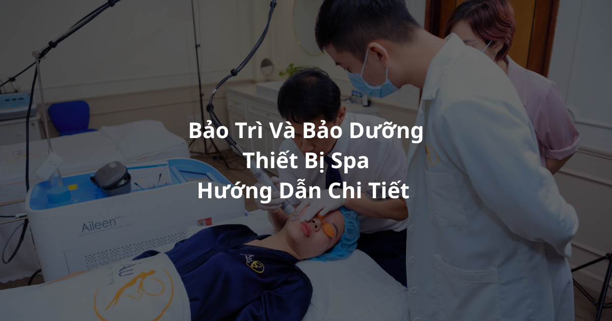 Hình ảnh quy trình bảo trì và bảo dưỡng thiết bị spa chuyên nghiệp