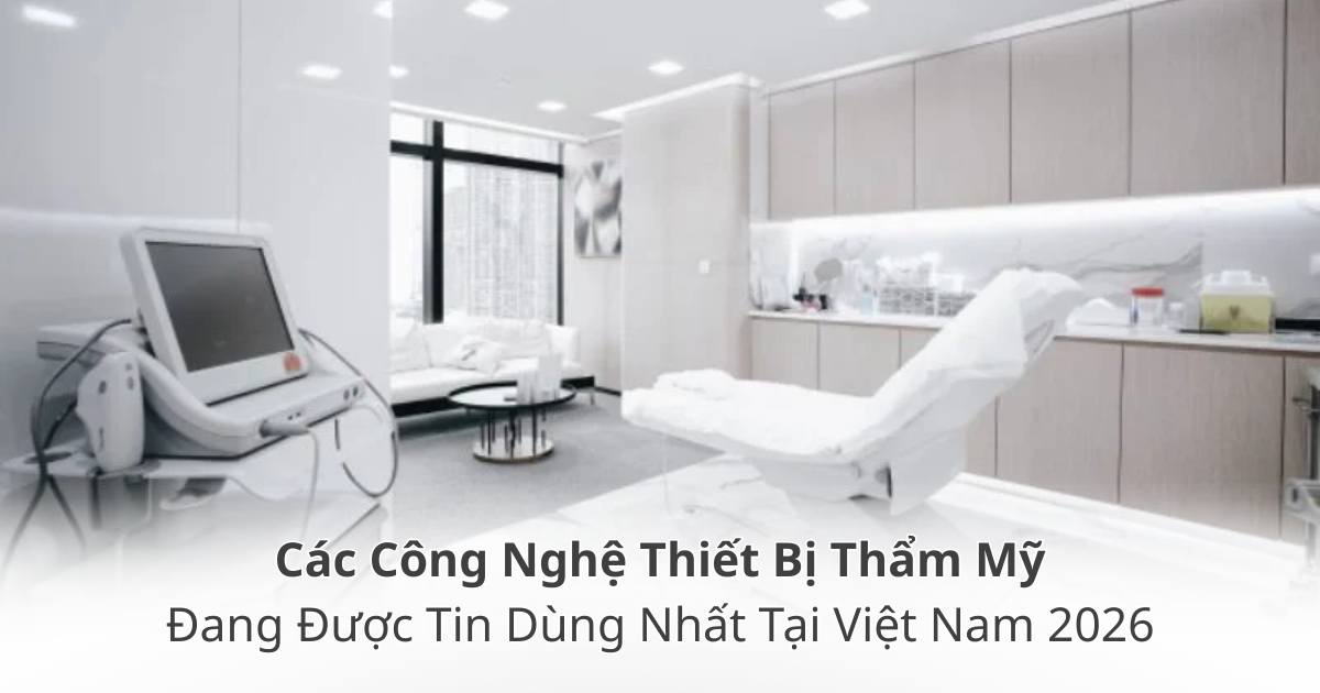 Thiết bị thẩm mỹ được tin dùng nhất 2026