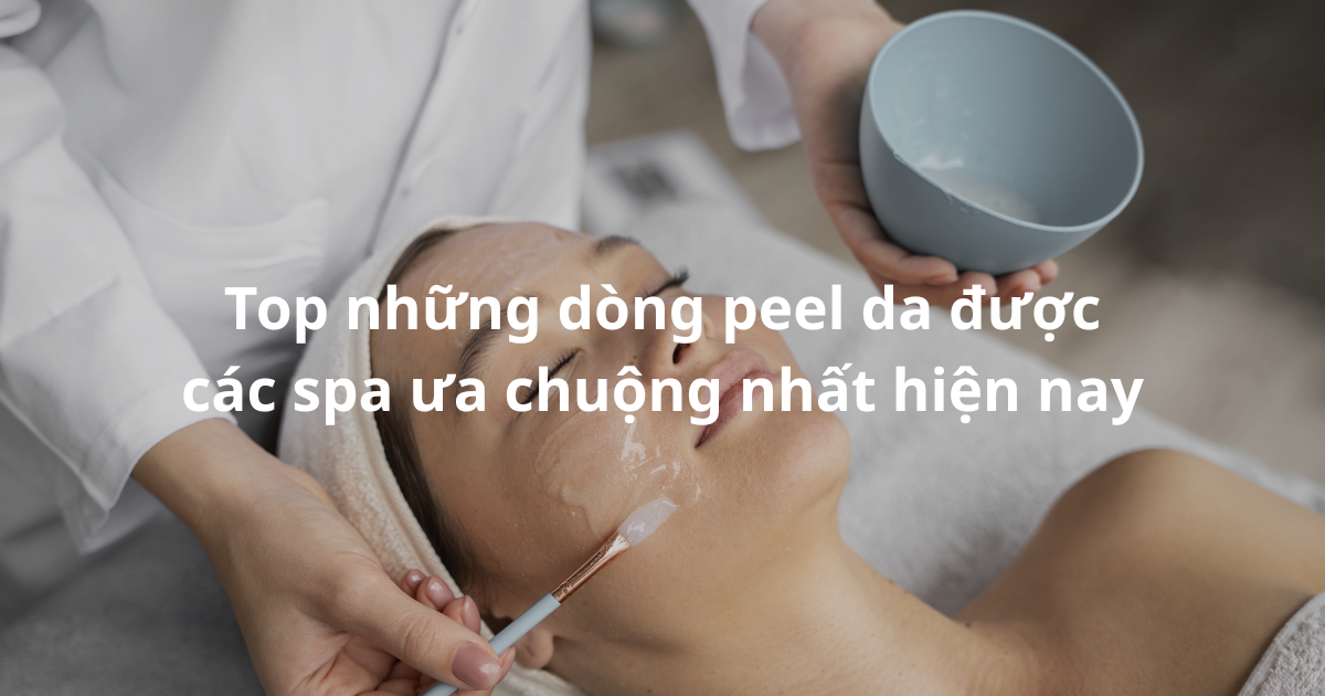 Hình ảnh các dòng peel da được spa chuyên nghiệp ưa chuộng nhất